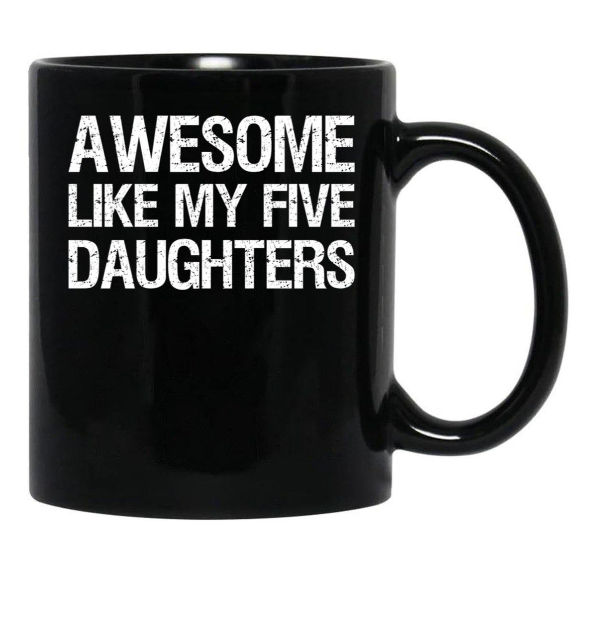 Awesome Like My Five Daughters Ii Black Coffee Mug - Black