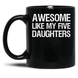 Awesome Like My Five Daughters Ii Black Coffee Mug