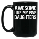 Awesome Like My Five Daughters Ii Black Coffee Mug