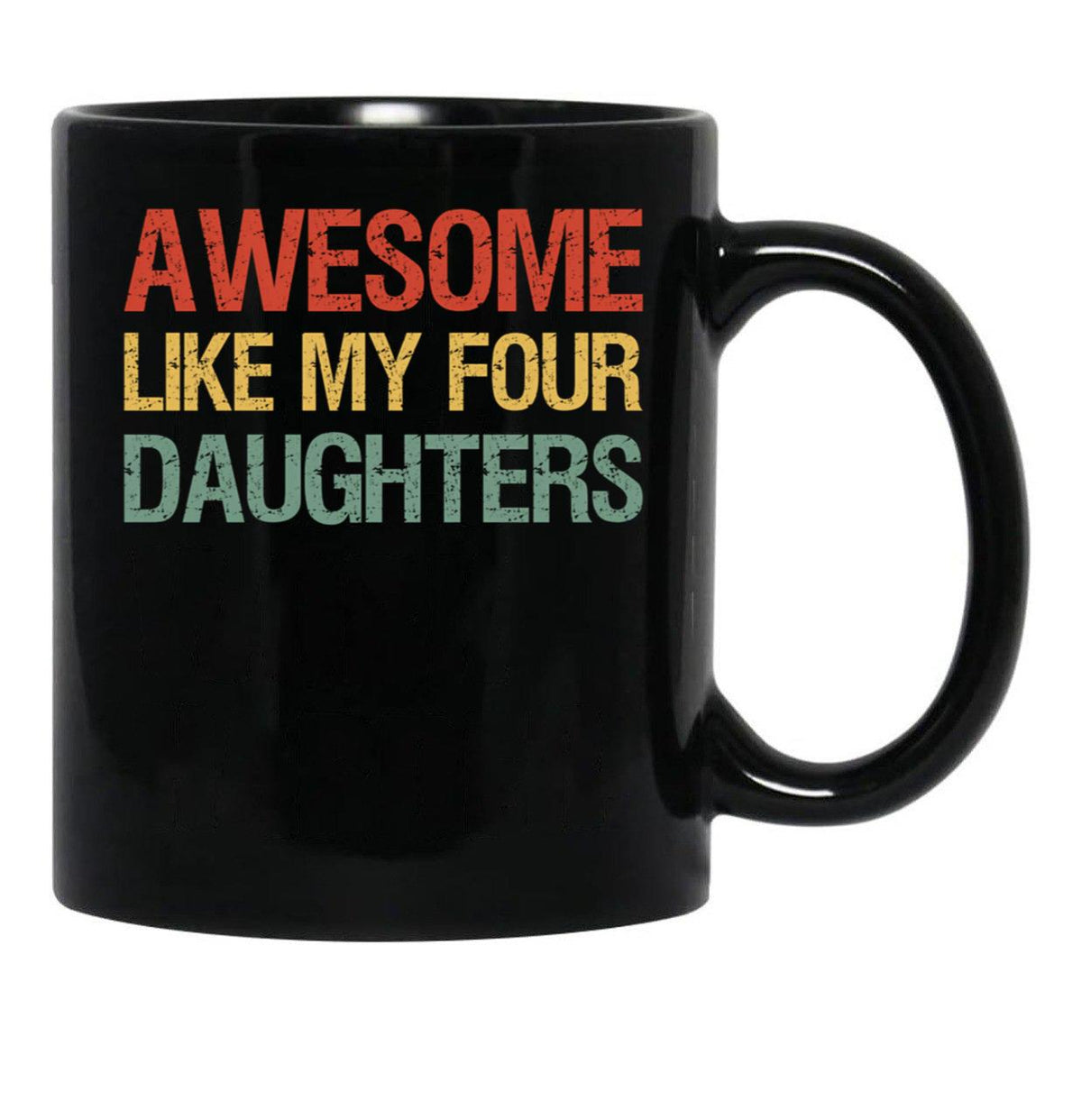 Awesome Like My Four Daughters I Black Coffee Mug - Black