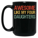 Awesome Like My Four Daughters I Black Coffee Mug