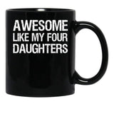 Awesome Like My Four Daughters Ii Black Coffee Mug - Black
