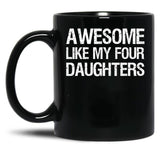 Awesome Like My Four Daughters Ii Black Coffee Mug