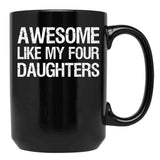 Awesome Like My Four Daughters Ii Black Coffee Mug - Black