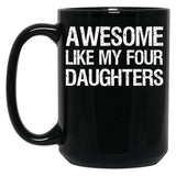 Awesome Like My Four Daughters Ii Black Coffee Mug