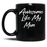 Awesome Like My Mom Black Coffee Mug, Gift Coffee Mug