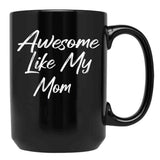 Awesome Like My Mom Black Coffee Mug, Gift Coffee Mug - Black