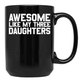 Awesome Like My Three Daughters Gear Black Coffee Mug - Black