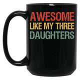 Awesome Like My Three Daughters I Black Coffee Mug
