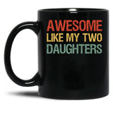 Awesome Like My Two Daughters I Black Coffee Mug