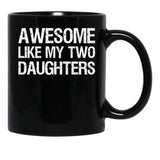 Awesome Like My Two Daughters Ii Black Coffee Mug - Black