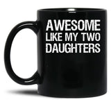 Awesome Like My Two Daughters Ii Black Coffee Mug