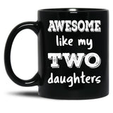 Awesome Like My Two Daughters Iii Black Coffee Mug