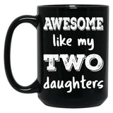 Awesome Like My Two Daughters Iii Black Coffee Mug