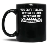 Awesome You Cant Tell Me What To Do You'Re Not My Granddaughter Gift Black Coffee Mug
