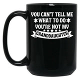 Awesome You Cant Tell Me What To Do You'Re Not My Granddaughter Gift Black Coffee Mug