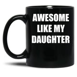 Awsome Like My Daughter Black Coffee Mug
