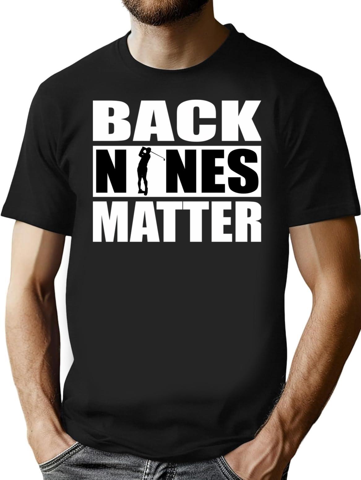 Back Nines Matter Funny Golf Gift Idea For Golfers T-Shirt - Black