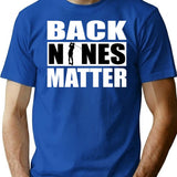 Back Nines Matter Funny Golf Gift Idea For Golfers T-Shirt - Blue