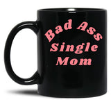 Bad Ass Single Mom. Funny Nsfw Inappropriate Mom Saying Black Coffee Mug, Gift Coffee Mug