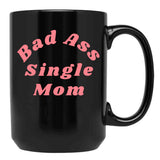 Bad Ass Single Mom. Funny Nsfw Inappropriate Mom Saying Black Coffee Mug, Gift Coffee Mug - Black