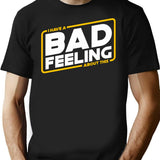 Bad Feels - I Have A Bad Feeling About This T-Shirt - Black