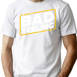 Bad Feels - I Have A Bad Feeling About This T-Shirt - White