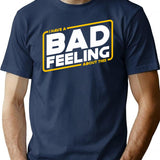 Bad Feels - I Have A Bad Feeling About This T-Shirt - Navy