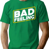 Bad Feels - I Have A Bad Feeling About This T-Shirt - Green