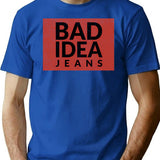 Bad Idea Jeans T-Shirt - Retro Graphic Tee for Men & Women - Blue