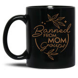 Banned From Mom Groups Brown Black Coffee Mug, Gift Coffee Mug