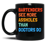 Bartenders See More Assholes Than Doctors Do Black Coffee Mug, Gift Coffee Mug