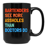 Bartenders See More Assholes Than Doctors Do Black Coffee Mug, Gift Coffee Mug - Black