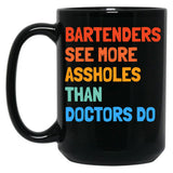 Bartenders See More Assholes Than Doctors Do Black Coffee Mug, Gift Coffee Mug