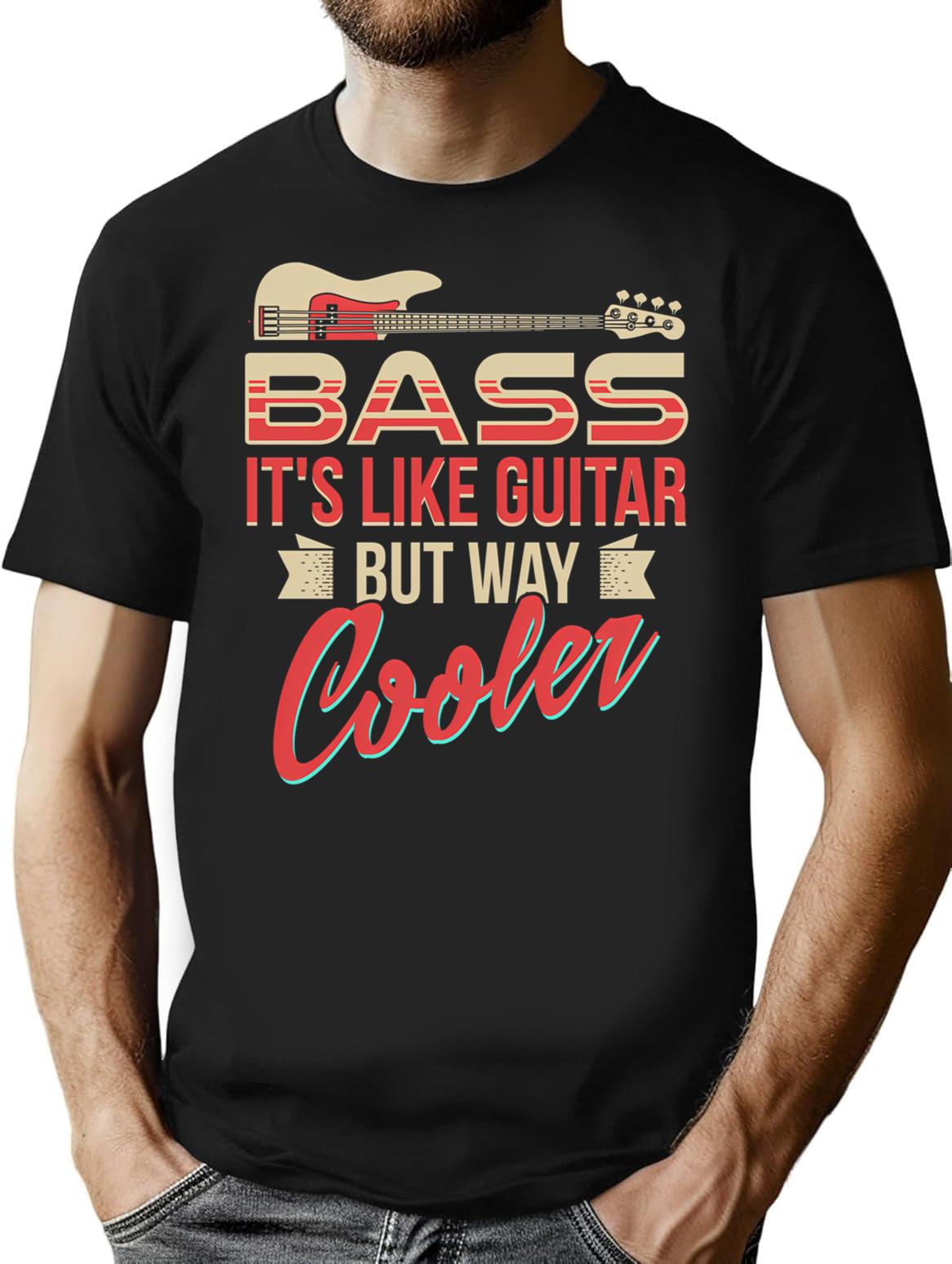 Bass Guitar Player Musician Shirt - Bass It's Like Guitar But Way Cooler T-Shirt - Black