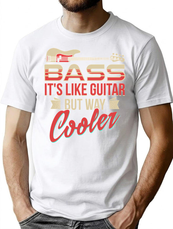 Bass Guitar Player Musician Shirt - Bass It's Like Guitar But Way Cooler T-Shirt - White