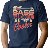 Bass Guitar Player Musician Shirt - Bass It's Like Guitar But Way Cooler T-Shirt - Navy