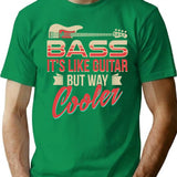 Bass Guitar Player Musician Shirt - Bass It's Like Guitar But Way Cooler T-Shirt - Green