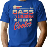 Bass Guitar Player Musician Shirt - Bass It's Like Guitar But Way Cooler T-Shirt - Blue
