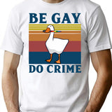 Be Gay Do Crime Vintage T Shirt Be Gay Shirt Lgbt Duck Goose Funny Shirt Gay Pride Lgbt Gift Pride Month Unisex Tee Goose Shirt - White
