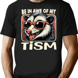 Be In Awe Of My Tism Possum T-Shirt - Black