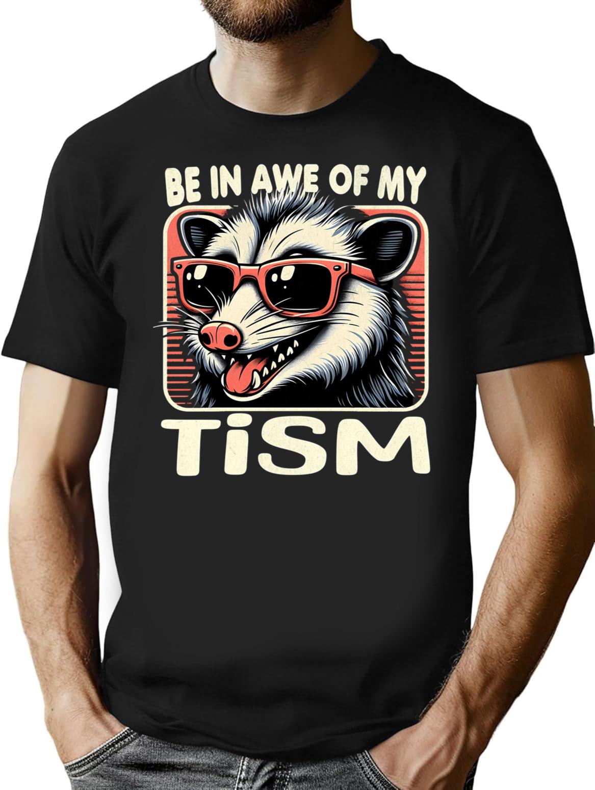 Be In Awe Of My Tism Possum T-Shirt - Black