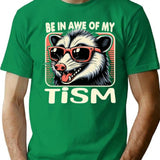 Be In Awe Of My Tism Possum T-Shirt - Green