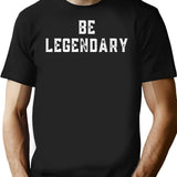 Be Legendary T-Shirt - Retro Graphic Tee for Men & Women - Black