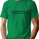 Be Patient With Me I'm From The 1900s T-Shirt - Green