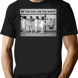 Be The Girl On The Right Female Empowerment Vintage Funny Black And White Photograph T-Shirt - Black