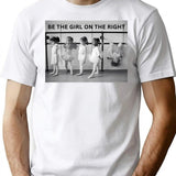 Be The Girl On The Right Female Empowerment Vintage Funny Black And White Photograph T-Shirt - White