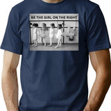 Be The Girl On The Right Female Empowerment Vintage Funny Black And White Photograph T-Shirt - Navy