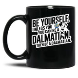 Be Yourself Unless You Can Be A Dalmatian Black Coffee Mug, Gift Coffee Mug