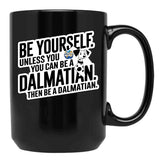 Be Yourself Unless You Can Be A Dalmatian Black Coffee Mug, Gift Coffee Mug - Black